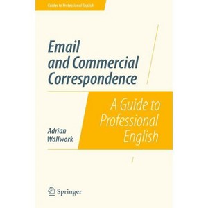 Email and Commercial Correspondence - (Guides to Professional English) by  Adrian Wallwork (Paperback) - 1 of 1