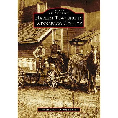 Harlem Township in Winnebago County - by  Tim McGrew (Paperback)