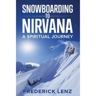 Snowboarding to Nirvana - (Surfing the Himalayas) by  Frederick Lenz (Paperback)