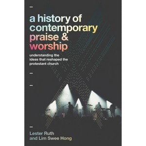 A History of Contemporary Praise & Worship - by  Lester Ruth & Lim Swee Hong (Paperback) - 1 of 1