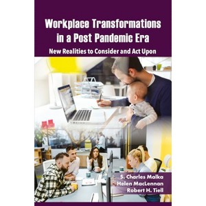 Workplace Transformations in a Post Pandemic Era - by  S Charles Malka & Helen MacLennan & Robert H Tiell (Hardcover) - 1 of 1