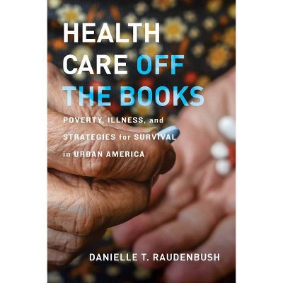 Health Care Off the Books - by  Danielle T Raudenbush (Paperback)