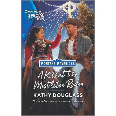 A Kiss at the Mistletoe Rodeo - (Montana Mavericks: The Real Cowboys of Bronco Heights) by  Kathy Douglass (Paperback)