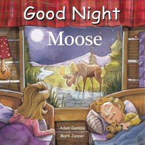Good Night Moose - (Good Night Our World) by  Adam Gamble & Mark Jasper (Board Book) - 1 of 1