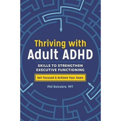 Thriving with Adult ADHD - by  Phil Boissiere (Paperback)