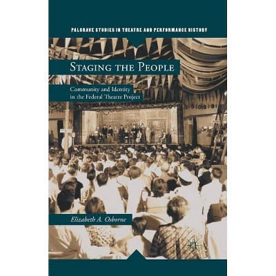 Staging the People - (Palgrave Studies in Theatre and Performance History) by  Elizabeth A Osborne (Paperback)