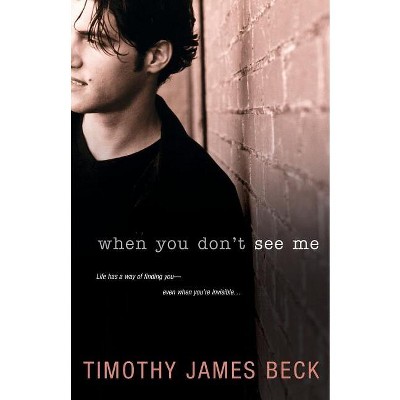 When You Don't See Me - by  Timothy James Beck (Paperback)