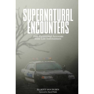 Supernatural Encounters - by  Elliott Van Dusen (Paperback)