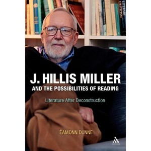 J. Hillis Miller and the Possibilities of Reading - by  Eamonn Dunne (Paperback) - 1 of 1