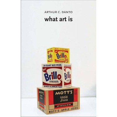 What Art Is - by  Arthur C Danto (Paperback)