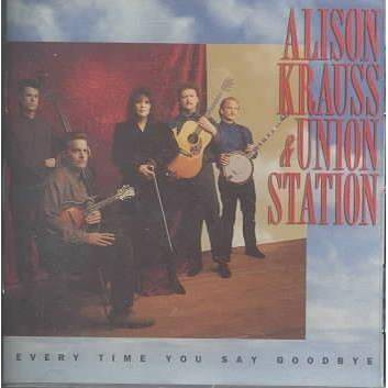 Alison Krauss And Union Station - Every Time You Say Goodbye (CD)