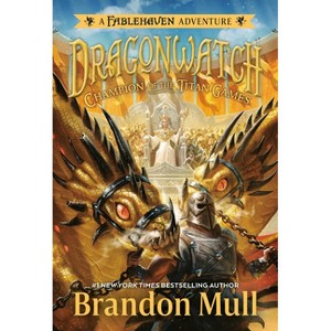 Champion of the Titan Games - (Dragonwatch) by  Brandon Mull (Paperback) - 1 of 1