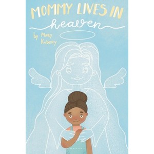 Mommy Lives In Heaven - by  Mary C Kubeny (Paperback) - 1 of 1