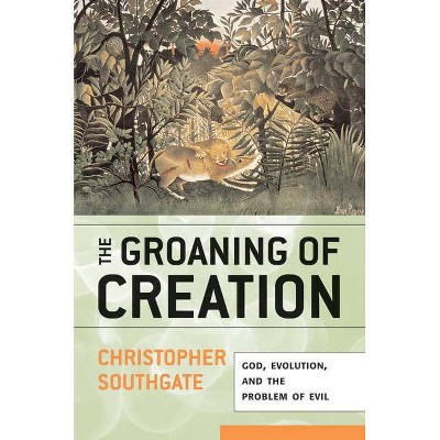 Groaning of Creation - by  Christopher Southgate (Paperback)