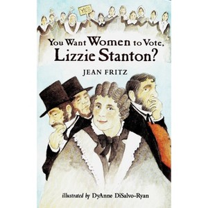 You Want Women to Vote, Lizzie Stanton? - by  Jean Fritz (Paperback) - 1 of 1
