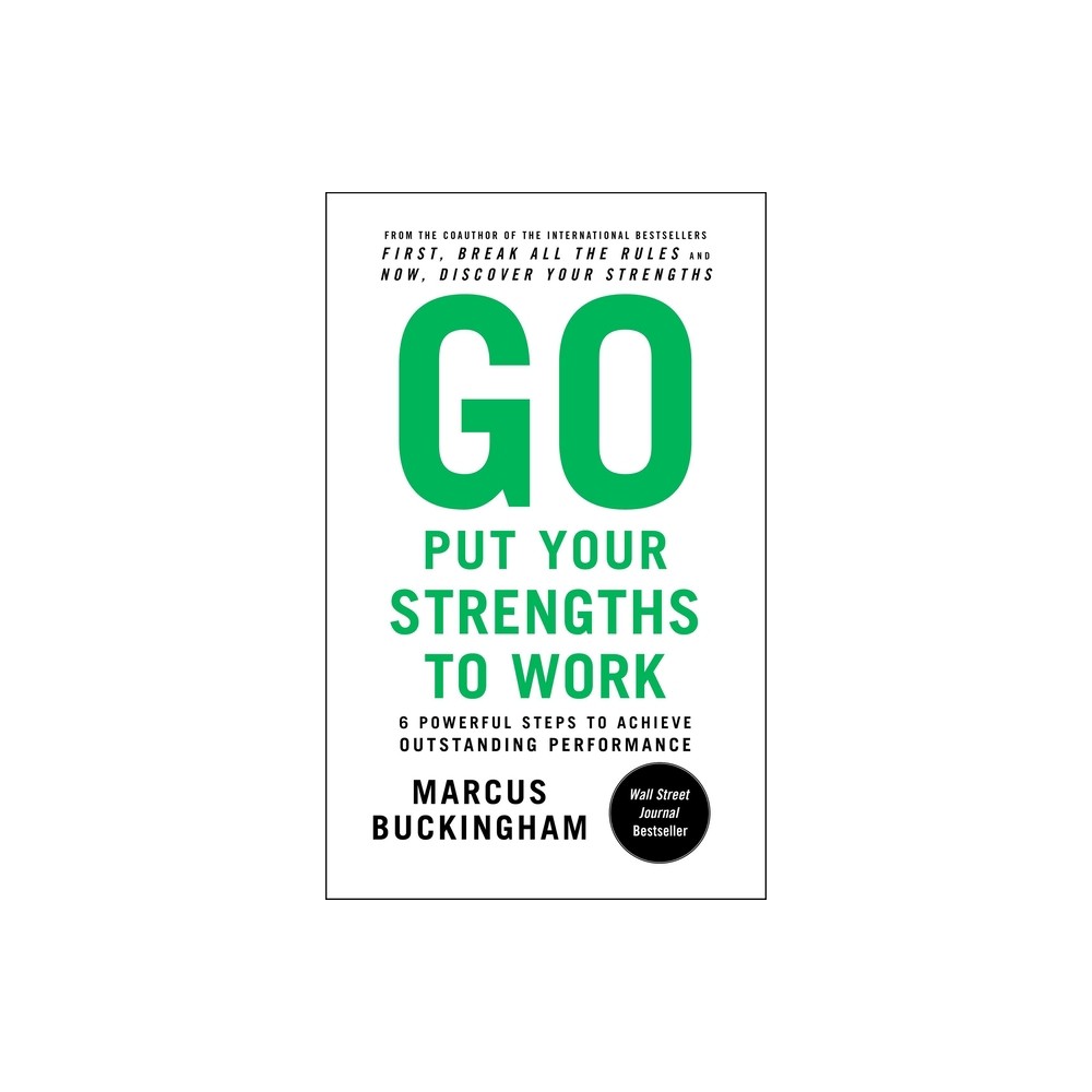 Go Put Your Strengths to Work - by Marcus Buckingham (Paperback)