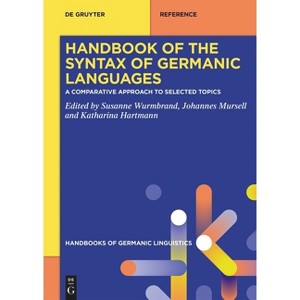 Handbook of the Syntax of Germanic Languages - (Handbooks of Germanic Linguistics) by  Susanne Wurmbrand & Johannes Mursell & Katharina Hartmann - 1 of 1