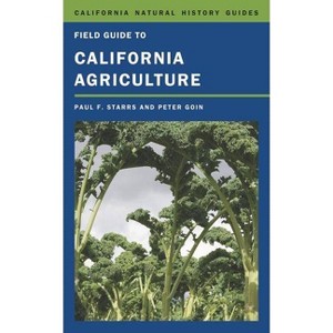 Field Guide to California Agriculture - (California Natural History Guides) by  Paul Starrs & Peter Goin (Paperback) - 1 of 1