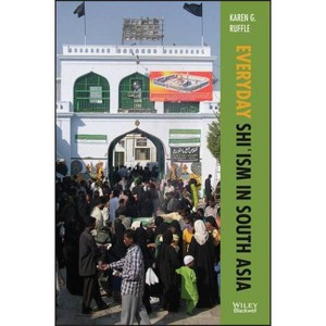 Everyday Shi'ism in South Asia - (Lived Religions) by  Karen G Ruffle (Paperback) - 1 of 1