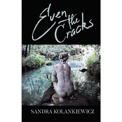 Even the Cracks - by  Sandra Kolankiewicz (Paperback)