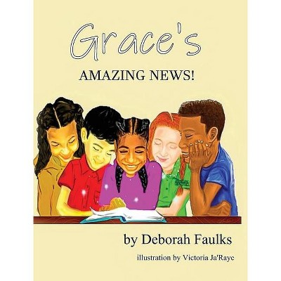 Grace's Amazing News - by  Deborah Faulks (Hardcover)