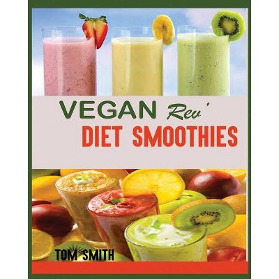 Vegan Rev' Diet Smoothie - by  Tom Smith (Paperback)