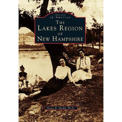 The Lakes Region of New Hampshire - (Images of America (Arcadia Publishing)) by  Bruce D Heald Ph D (Paperback)