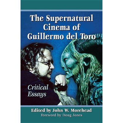 Supernatural Cinema of Guillermo del Toro - by  John W Morehead (Paperback)