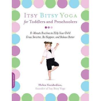 Itsy Bitsy Yoga for Toddlers and Preschoolers - by  Helen Garabedian (Paperback)