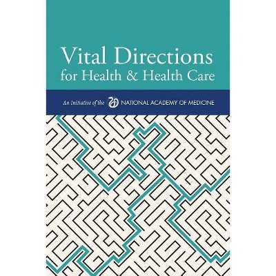 Vital Directions for Health & Health Care - by  Victor J Dzau & Mark B McClellan & J Michael McGinnis (Paperback)