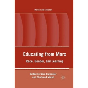 Educating from Marx - (Marxism and Education) by  S Mojab & S Carpenter (Paperback) - 1 of 1