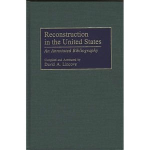 Reconstruction in the United States - (Bibliographies and Indexes in American History) Annotated by  David Lincove (Hardcover) - 1 of 1