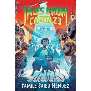 Tales from Cabin 23: The Visitors - by  Yamile Saied Méndez & Justina Ireland & Hanna Alkaf (Hardcover) - 1 of 1