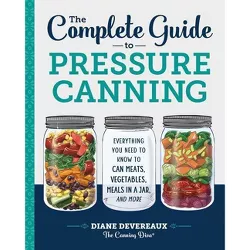 The Complete Guide to Pressure Canning - by Diane Devereaux - The Canning Diva
