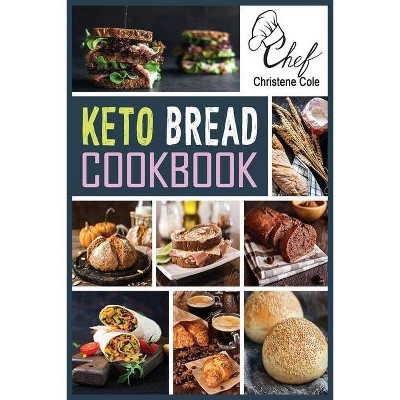 Keto Bread Cookbook - by  Christene Cole (Paperback)