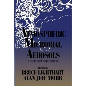 Atmospheric Microbial Aerosols - by  Bruce Lighthart & Alan Jeff Mohr (Paperback) - 1 of 1
