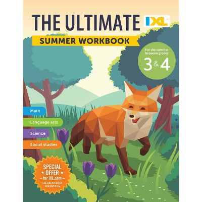 The IXL Ultimate Summer Workbook: For the Summer Between Grades 3 & 4 - (IXL Ultimate Summer Workbooks) by  IXL Learning (Paperback)