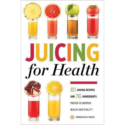 Juicing for Health - by  Mendocino Press (Paperback)