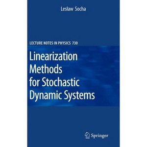 Linearization Methods for Stochastic Dynamic Systems - (Lecture Notes in Physics) by  Leslaw Socha (Hardcover) - 1 of 1