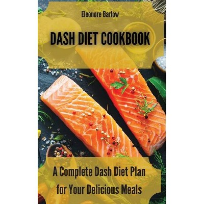 Dash Diet Cookbook - by  Eleonore Barlow (Hardcover)