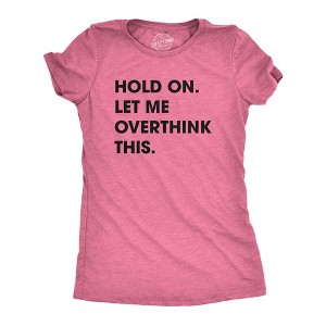 Womens Hold On Let Me Overthink This Funny T Shirt Sarcastic Graphic Novelty - Crazy Dog Women's T Shirt - 1 of 4