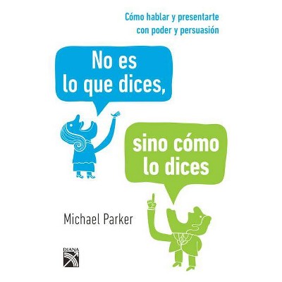 No Es Lo Que Dices, Sino Cómo Lo Dices - by  Parker (Paperback)