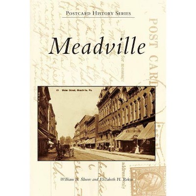 Meadville - (Postcard History) by  William B Moore & Elizabeth H Rekas (Paperback)