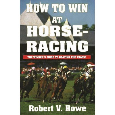 How to Win at Horseracing, 1 - by  Robert Rowe (Paperback)