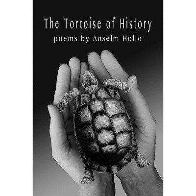The Tortoise of History - by  Anselm Hollo (Paperback)