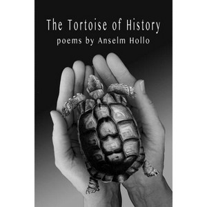 The Tortoise of History - by  Anselm Hollo (Paperback) - 1 of 1
