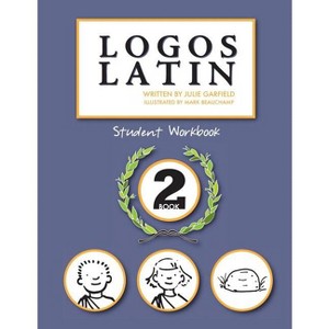 Logos Latin 2 Student Workbook - by  Julie Garfield (Paperback) - 1 of 1