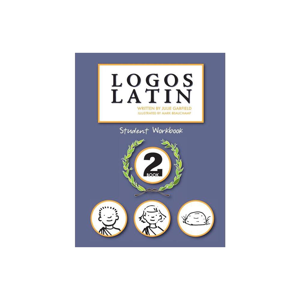 Logos Latin 2 Student Workbook - by Julie Garfield (Paperback)