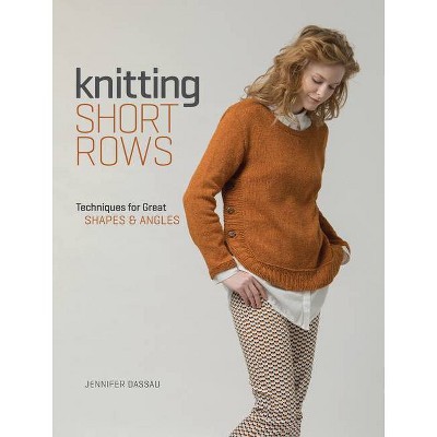 Knitting Short Rows - by  Jennifer Dassau (Paperback)