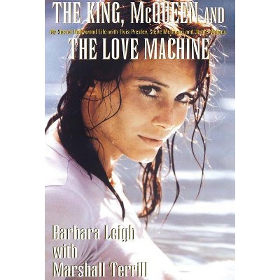 The King, McQueen and the Love Machine - by  Barbara Leigh & Marshall Terrill (Hardcover)